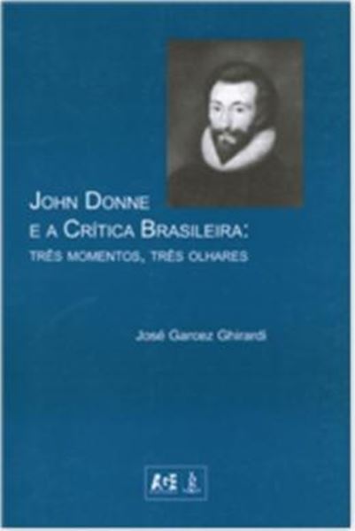 Picture of JOHN DONNE E A CRITICA BRASILEIRA - TRES MOMENTO, TRES OLHARES