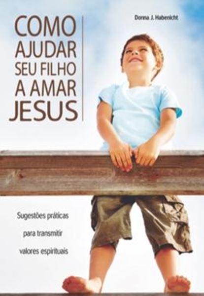 Picture of COMO AJUDAR SEU FILHO A AMAR JESUS      
