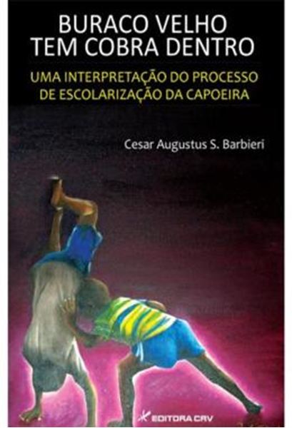 Picture of BURACO VELHO TEM COBRA DENTRO - UMA INTERPRETACAO DO PROCESSO DE ESCOLARIZACAO DA CAPOEIRA