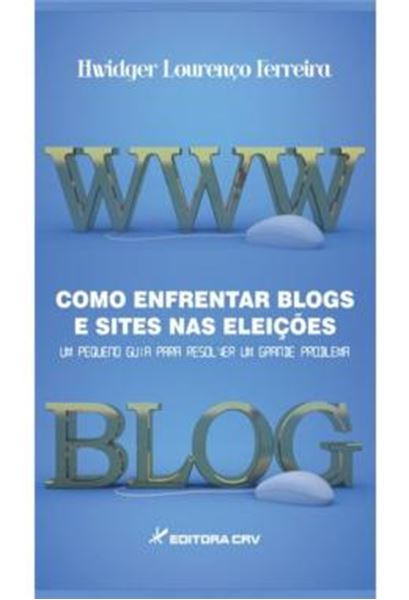 Picture of COMO ENFRENTAR BLOGS E SITES NAS ELEICOES - UM PEQUENO GUIA PARA RESOLVER UM GRANDE PROBLEMA