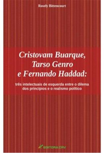 Picture of CRISTOVAM BUARQUE, TARSO GENRO E FERNANDO HADDAD - TRES INTELECTUAIS DE ESQUERDA ENTRE O DILEMA DOS PRINCIPIOS E O REALISMO POLITICO