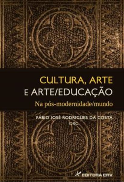 Picture of CULTURA, ARTE E ARTE/EDUCACAO NA POS-MODERNIDADE/MUNDO