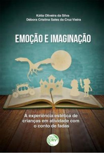 Picture of EMOCAO E IMAGINACAO - A EXPERIENCIA ESTETICA DE CRIANCAS EM ATIVIDADE COM O CONTO DE FADAS