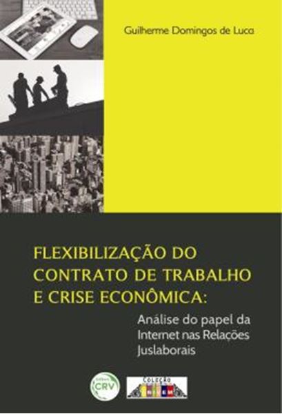 Picture of FLEXIBILIZACAO DO CONTRATO DE TRABALHO E CRISE ECONOMICA - ANALISE DO PAPEL DA INTERNET NAS RELACOES JUSLABORAIS