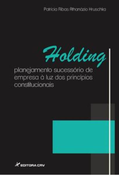 Picture of HOLDING - PLANEJAMENTO SUCESSORIO DE EMPRESA A LUZ DOS PRINCIPIOS CONSTITUCIONAIS