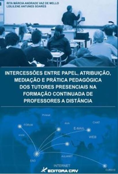 Picture of INTERCESSOES ENTRE PAPEL, ATRIBUICAO, MEDIACAO E PRATICA PEDAGOGICA DOS TUTORES PRESENCIAIS NA FORMACAO CONTINUADA DE PROFESSORES A DISTANCIA