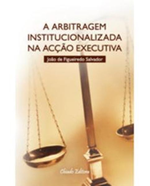 Picture of A ARBITRAGEM INSTITUCIONALIZADA NA ACCAO EXECUTIVA
