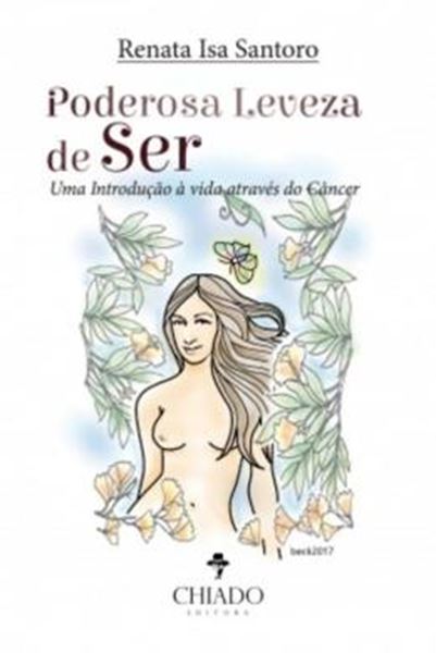 Picture of PODEROSA LEVEZA DE SER - UMA INTRODUCAO A VIDA ATRAVES DO CANCER