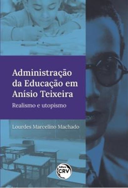 Picture of ADMINISTRACAO DA EDUCACAO EM ANISIO TEIXEIRA - REALISMO E UTOPISMO