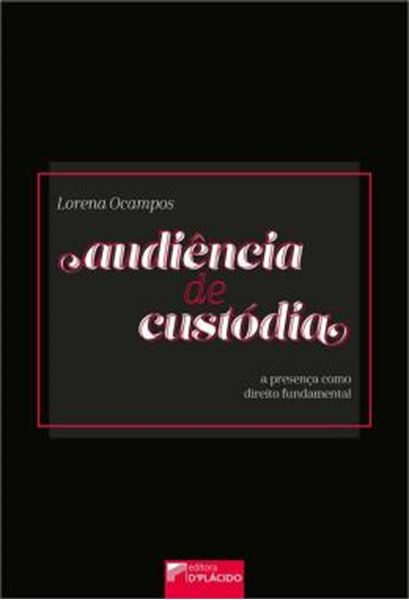 Picture of AUDIENCIA DE CUSTODIA - A PRESENCA COMO DIREITO FUNDAMENTAL