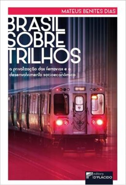 Picture of BRASIL SOBRE TRILHOS: A PRIVATIZACAO DAS FERROVIAS E O DESENVOLVIMENTO SOCIOECONOMICO