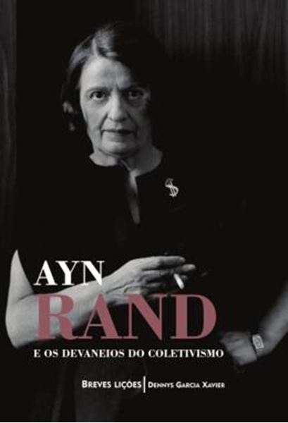 Picture of AYN RAND E OS DEVANEIOS DO COLETIVISMO - BREVES LICOES