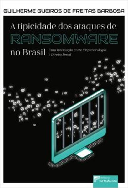 Picture of A TIPICIDADE DOS ATAQUES DE RANSOMWARE NO BRASIL - UMA INTERSECAO ENTRE CRIPTOVIROLOGIA E DIREITO PENAL