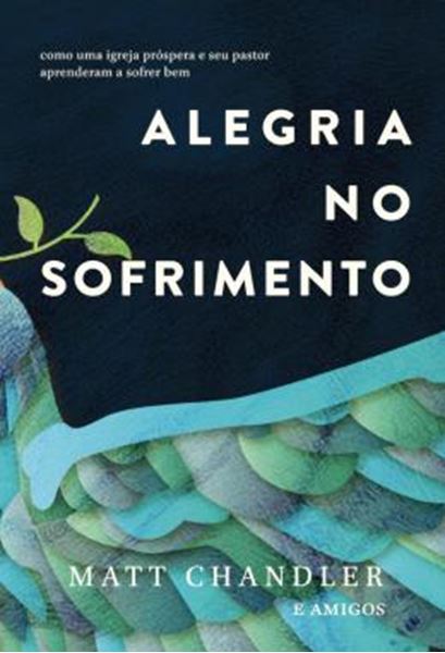 Picture of ALEGRIA NO SOFRIMENTO - COMO UMA IGREJA PROSPERA E SEU PASTOR APRENDERAM A SOFRER BEM