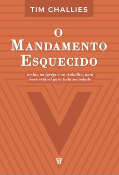 Picture of O MANDAMENTO ESQUECIDO - NO LAR, NA IGREJA E NO TRABALHO UMA BASE ESTAVEL PARA TODA A SOCIEDADE