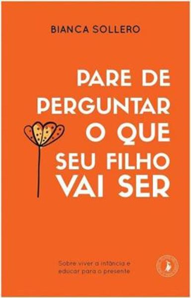 Picture of PARE DE PERGUNTAR O QUE SEU FILHO VAI SER
