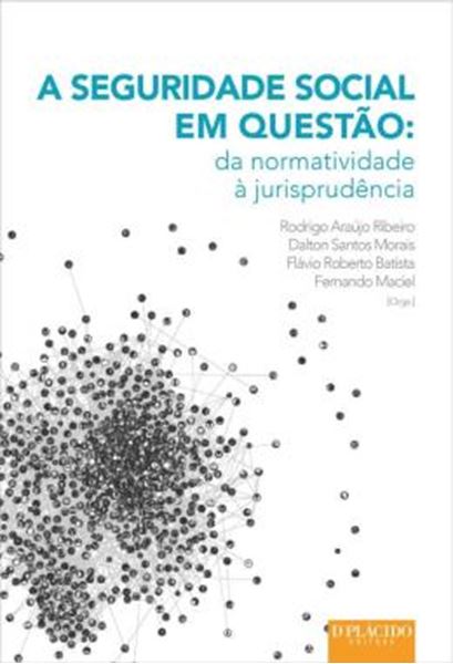 Picture of A SEGURIDADE SOCIAL EM QUESTAO - DA NORMATIVIDADE A JURISPRUDENCIA