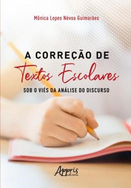 Picture of A CORRECAO DE TEXTOS ESCOLARES SOB O VIES DA ANALISE DO DISCURSO