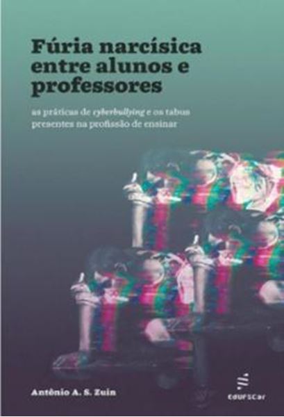 Picture of FURIA NARCISICA ENTRE ALUNOS E PROFESSORES - AS PRATICAS DE CYBERBULLYING E OS TABUS PRESENTES NA PROFISSAO DE ENSINAR