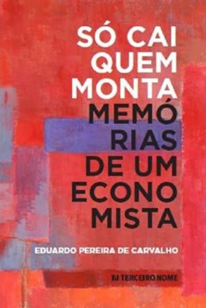 Picture of SÓ CAI QUEM MONTA - MEMÓRIAS DE UM ECONOMISTA