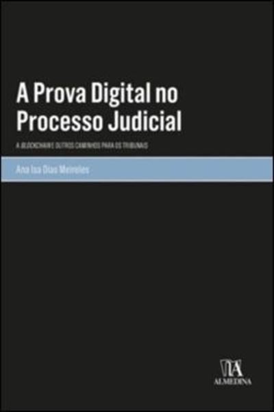 Picture of A PROVA DIGITAL NO PROCESSO JUDICIAL - A BLOCKCHAIN E OUTROS CAMINHOS PARA OS TRIBUNAIS