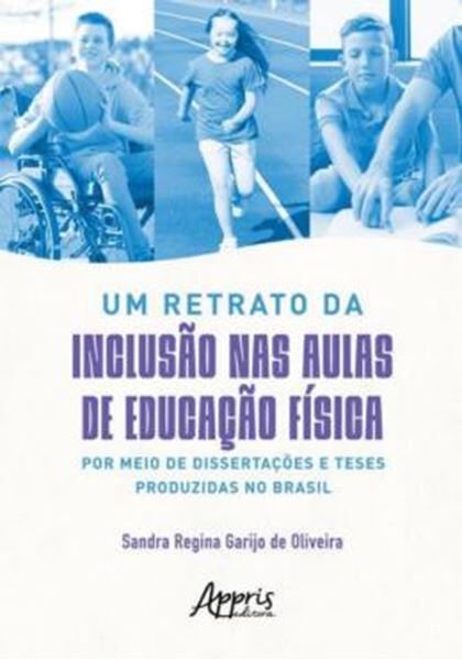 Picture of UM RETRATO DA INCLUSAO NAS AULAS DE EDUCACAO FISICA POR MEIO DE DISSERTACOES E TESES PRODUZIDAS NO BRASIL