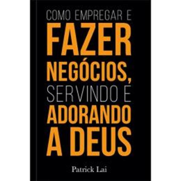 Picture of COMO EMPREGAR E FAZER NEGOCIOS, SERVINDO E ADORANDO A DEUS