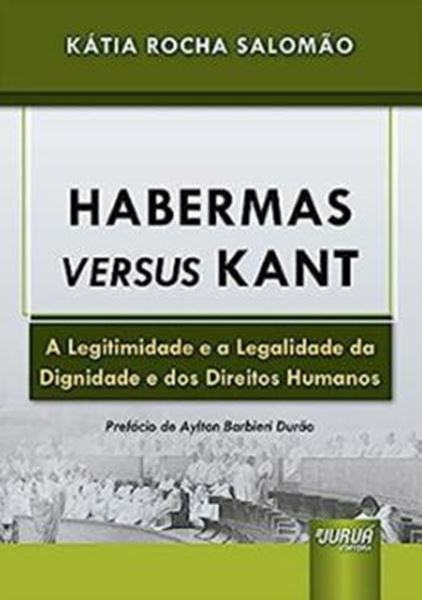 Picture of HABERMAS VERSUS KANT - A LEGITIMIDADE E A LEGALIDADE DA DIGNIDADE E DOS DIREITOS HUMANOS