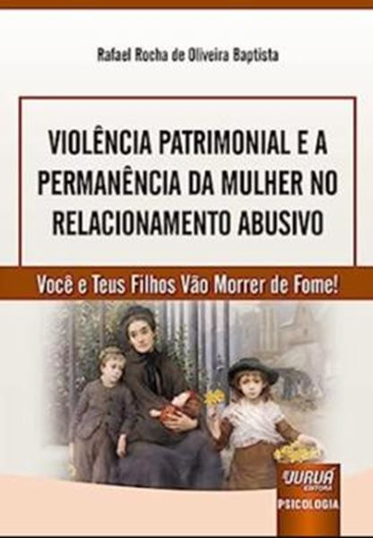 Picture of VIOLENCIA PATRIMONIAL E A PERMANENCIA DA MULHER NO RELACIONAMENTO ABUSIVO - VOCE E TEUS FILHOS VAO MORRER DE FOME!