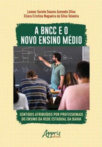 Picture of A BNCC E O NOVO ENSINO MÉDIO: SENTIDOS ATRIBUÍDOS POR PROFISSIONAIS DO ENSINO DA REDE ESTADUAL DA BAHIA