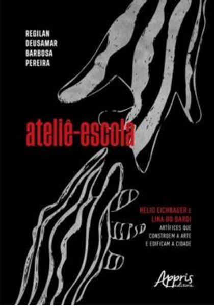 Picture of ATELIE-ESCOLA: HELIO EICHBAUER E LINA BO BARDI ARTÍFICES QUE CONSTROEM A ARTE E EDIFICAM A CIDADE