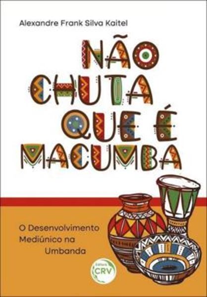 Picture of NAO CHUTA QUE E MACUMBA: O DESENVOLVIMENTO MEDIUNICO NA UMBANDA