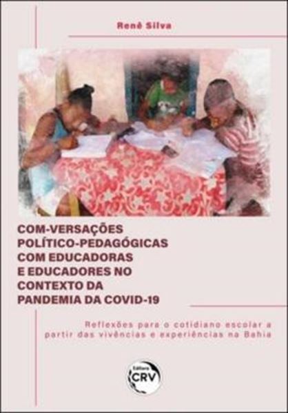 Picture of COM-VERSACOES POLITICO-PEDAGOGICAS COM EDUCADORAS E EDUCADORES NO CONTEXTO DA PANDEMIA DA COVID-19 REFLEXOES PARA O COTIDIANO ESCOLAR A PARTIR DAS VIVENCIAS E EXPERIENCIAS NA BAHIA