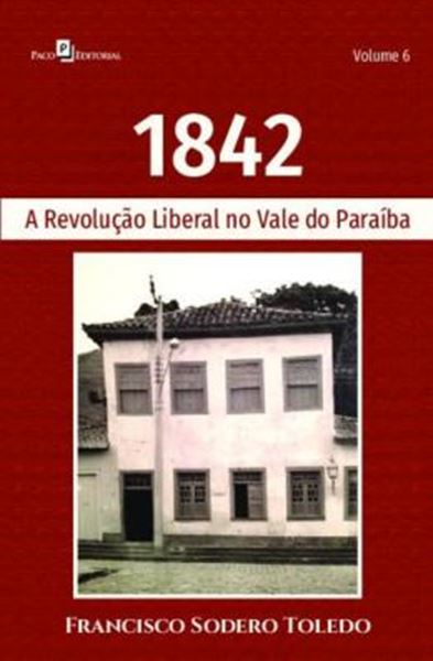 Picture of 1842 - VOLUME 6 - A REVOLUCAO LIBERAL NO VALE DO PARAIBA