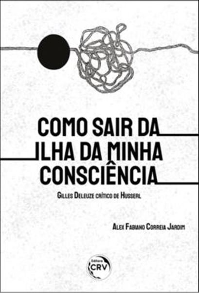 Picture of COMO SAIR DA ILHA DA MINHA CONSCIENCIA: GILLES DELEUZE CRITICO DE HUSSERL