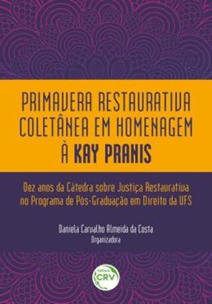 Picture of PRIMAVERA RESTAURATIVA COLETANEA EM HOMENAGEM A KAY PRANIS: DEZ ANOS DA CATEDRA SOBRE JUSTICA RESTAURATIVA NO PROGRAMA DE POSGRADUACAO EM DIREITO DA UFS