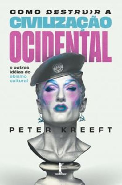 Picture of COMO DESTRUIR A CIVILIZACAO OCIDENTAL: E OUTRAS IDEIAS DO ABISMO CULTURAL