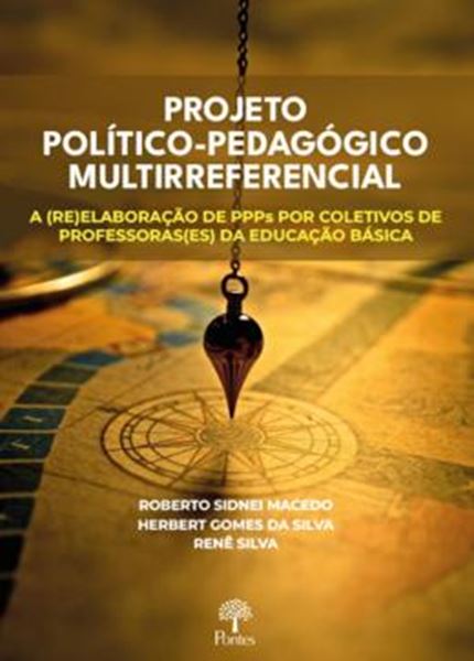 Picture of PROJETO POLITICO-PEDAGOGICO MULTIRREFERENCIAL:  A (RE)ELABORAÇÃO DE PPPS POR COLETIVOS DE PROFESSORAS(ES) DA EDUCAÇÃO BÁSICA