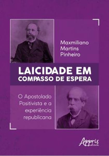 Picture of LAICIDADE EM COMPASSO DE ESPERA - O APOSTOLADO POSITIVISTA E A EXPERIENCIA REPUBLICANA