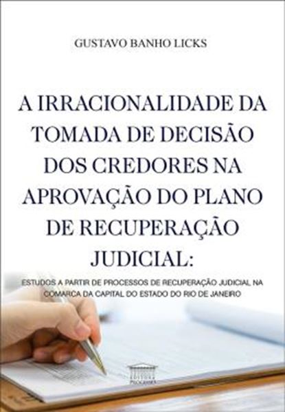 Picture of A IRRACIONALIDADE DA TOMADA DE DECISÃO DOS CREDORES NA APROVAÇÃO DO PLANO DE RECUPERAÇÃO JUDICIAL