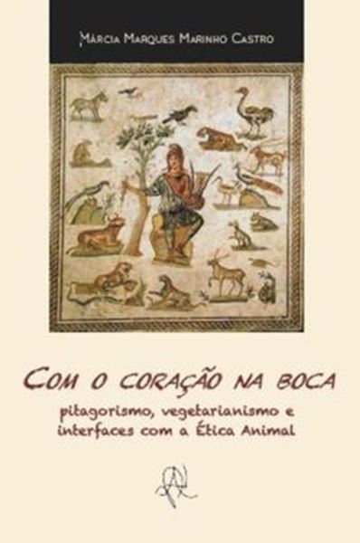 Picture of COM O CORACAO NA BOCA - PITAGORISMO, VEGETARIANISMO E INTERFACES COM A ETICA ANIMAL
