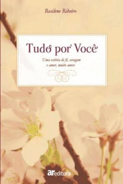 Picture of TUDO POR VOCE  - UMA ESTORIA DE FE, CORAGEM E AMOR, MUITO AMOR
