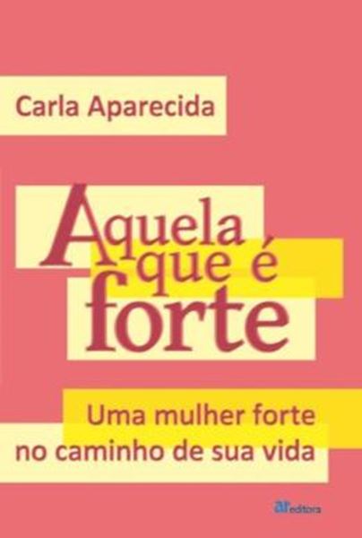 Picture of AQUELA QUE E FORTE - UMA MULHER FORTE NO CAMINHO DE SUA VIDA