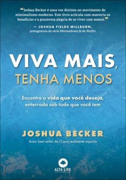 Picture of VIVA MAIS, TENHA MENOS: ENCONTRE A VIDA QUE VOCÊ DESEJA, ENTERRADA SOB TUDO O QUE VOCÊ TEM