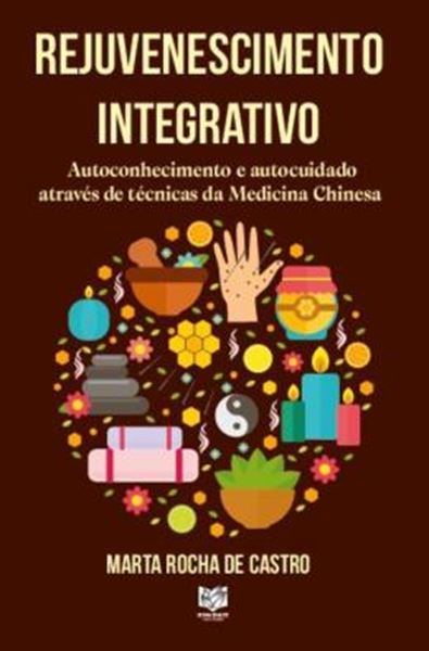 Picture of REJUVENESCIMENTO INTEGRATIVO - AUTOCONHECIMENTO E AUTOCUIDADO ATRAVES DE TECNICAS DA MEDICINA CHINESA