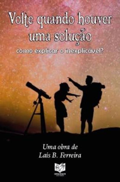 Picture of VOLTE QUANDO HOUVER UMA SOLUCAO - COMO EXPLICAR O INEXPLICAVEL