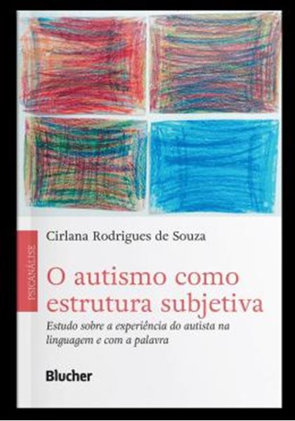 Picture of O AUTISMO COMO ESTRUTURA SUBJETIVA - ESTUDO SOBRE A EXPERIENCIA DO AUTISTA NA LINGUAGEM E COM A PALAVRA