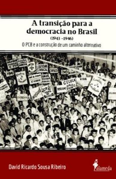 Picture of A TRANSICAO PARA A DEMOCRACIA NO BRASIL (1943 - 1946) - O PCB E A CONSTRUCAO DE UM CAMINHO ALTERNATIVO