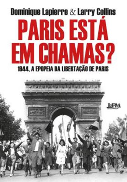 Picture of PARIS ESTA EM CHAMAS? - 1944, A EPOPEIA DA LIBERTACAO DE PARIS