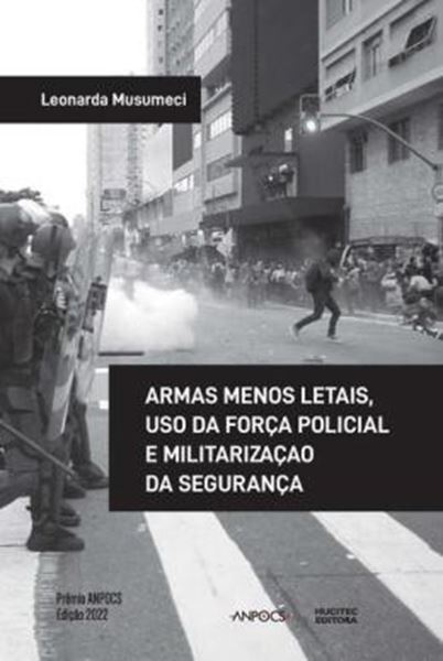 Picture of ARMAS MENOS LETAIS, USO DA FORCA POLICIAL E MILITARIZACAO DA SEGURANCA